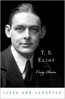 T. S. Eliot (Lives & Legacies (Oxford)) - Craig Raine