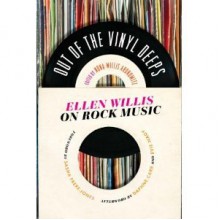 Out of the Vinyl Deeps: Ellen Willis on Rock Music - Ellen Willis, Nona Willis Aronowitz