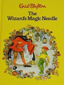 The Wizard's Magic Needle - Enid Blyton