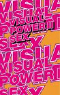 Visual Power II: Sex - Mieke Gerritzen, Geert Lovink, Henk Oosterling