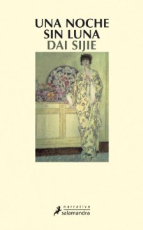 Una noche sin luna (Narrativa) (Spanish Edition) - Dai Sijie