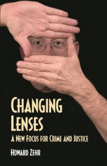 Changing Lenses: A New Focus for Crime and Justice (Christian Peace Shelf) - Howard Zehr