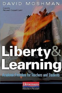 Liberty and Learning: Academic Freedom for Teachers and Students - David Moshman, Releah Lent