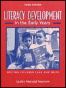 Literacy Development In The Early Years: Helping Children Read And Write - Lesley Mandel Morrow