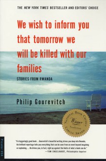 We Wish to Inform You That Tomorrow We Will Be Killed With Our Families - Philip Gourevitch