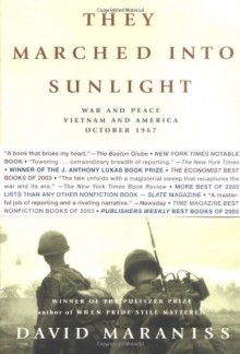 They Marched Into Sunlight: War and Peace Vietnam and America October 1967 - David Maraniss