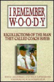 I Remember Woody: Recollections of the Man They Called Coach Hayes - Dale Ratermann