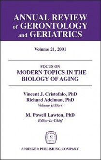 Annual Review of Gerontology and Geriatrics, Volume 21, 2001: Modern Topics in the Biology of Aging - Richard C. Adelman