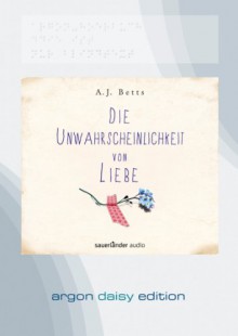 Die Unwahrscheinlichkeit von Liebe (DAISY Edition) - A. J. Betts