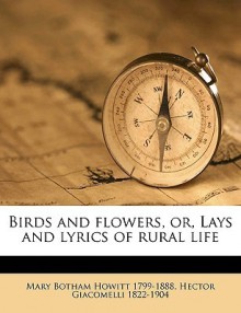 Birds and Flowers, Or, Lays and Lyrics of Rural Life - Mary Botham Howitt, Hector Giacomelli