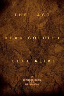 The Last Dead Soldier Left Alive - Richard Boes