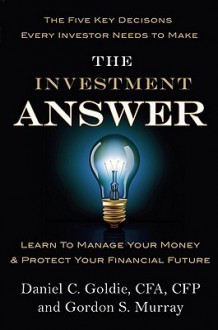 The Investment Answer: Learn to Manage Your Money & Protect Your Financial Future - Gordon Murray, Gordon Murray