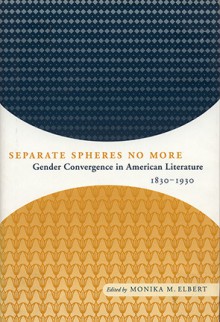 Separate Spheres No More: Gender Convergence in American Literature, 1830-1930 - Monika Elbert