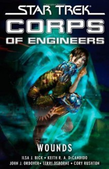 Star Trek: Corps of Engineers: Wounds (Star Trek Corps of Engineers) - Ilsa J. Bick, Keith R.A. DeCandido