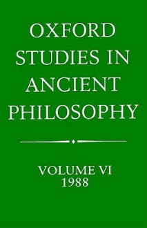 Oxford Studies in Ancient Philosophy: Vol 6: 1988 - Julia Annas