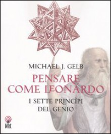 Pensare come Leonardo - Michael J. Gelb