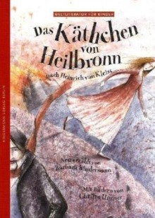 Das Käthchen von Heilbronn - Barbara Kindermann, Heinrich von Kleist, Christa Unzner-Fischer