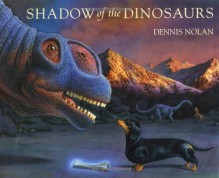 Shadow of the Dinosaurs - Dennis Nolan