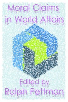 Moral Claims in World Affairs - Hedley Bull, J.D.B. Miller, R.J. Vincent, W.H. Smith, A.L. Burns, Jan Pettman, Michael B. Yahuda, Vendulka Kubalkova, Ralph Pettman