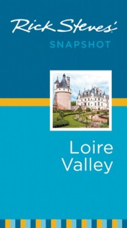 Rick Steves' Snapshot Loire Valley - Rick Steves, Steve Smith