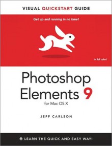 Photoshop Elements 9 for Mac OS X: Visual QuickStart Guide - Jeff Carlson