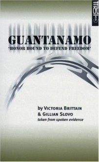 Guantanamo: 'Honor Bound to Defend Freedom' - Victoria Brittain, Gillian Slovo