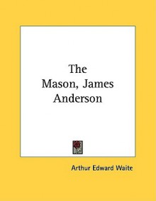 The Mason, James Anderson - Arthur Edward Waite