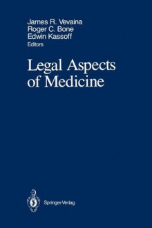 Legal Aspects of Medicine: Including Cardiology, Pulmonary Medicine, and Critical Care Medicine - James R. Vevaina, Roger C. Bone, Edwin Kassoff