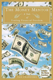 The Money Mentor: A Tale of Finding Financial Freedom - Tad Crawford