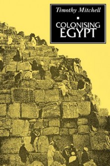 Colonising Egypt: With a new preface - Timothy Mitchell