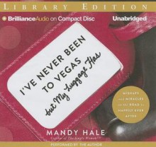 I've Never Been to Vegas, But My Luggage Has: Mishaps and Miracles on the Road to Happily Ever After - Mandy Hale