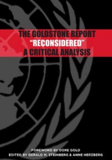 The Goldstone Report Reconsidered: A Critical Analysis - Laurie Blank, Trevor Norwitz, Peter Berkowitz, Richard Landes, Alan Dershowitz, Irwin Cotler, Ed Morgan, Gerald Steinberg, Anne Herzberg, Dore Gold