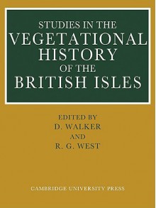 Studies in the Vegetational History of the British Isles: Essays in Honour of Harry Godwin - D. Walker, R. G. West