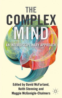 The Complex Mind: An Interdisciplinary Approach - David McFarland, Keith Stenning, Maggie McGonigle, Derek Hendry