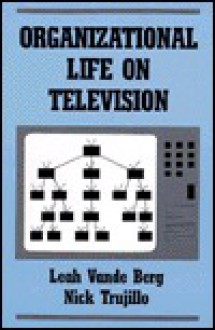 Organizational Life on Television - Leah Vande Berg, Nick Trujillo