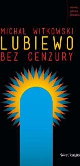 Lubiewo bez cenzury - Michał Witkowski