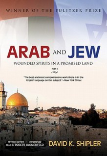 Arab and Jew, Part 1: Wounded Spirits in a Promised Land (Audio) - David K. Shipler, Robert Blumenfeld