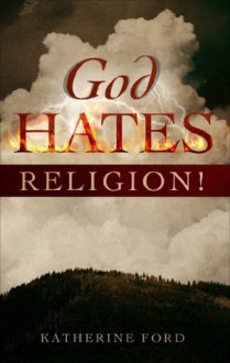 God Hates Religion! - Katherine Ford