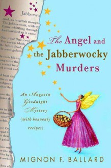 The Angel and the Jabberwocky Murders: An Augusta Goodnight Mystery (with Heavenly Recipes) - Mignon F. Ballard