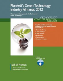 Plunkett's Green Technology Industry Almanac 2012: Green Technology Industry Market Research, Statistics, Trends & Leading Companies - Jack W. Plunkett