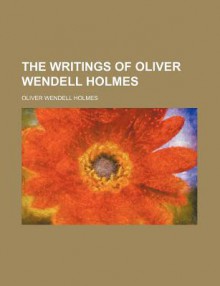 The Writings of Oliver Wendell Holmes (Volume 12) - Oliver Wendell Holmes Jr.