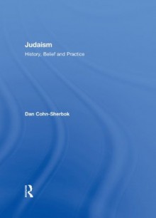 Judaism: History, Belief and Practice - Dan Cohn-Sherbok, Dan Cohn Sherbok