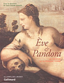 Eve et Pandora. La création de la première femme - Jean-Claude Schmitt