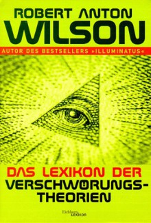 Das Lexikon Der Verschwörungstheorien. Verschwörungen, Intrigen, Geheimbünde - Robert Anton Wilson