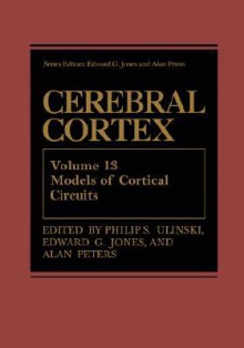 Cerebral Cortex, Volume 13: Models of Cortical Circuits - Philip Ulinski, Alan A. Peters