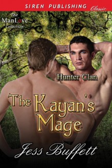 The Kayan's Mage [Hunter Clan 1] (Siren Publishing Classic ManLove) - Jess Buffett