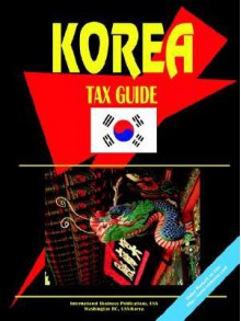 Korea South Tax Guide - USA International Business Publications, USA International Business Publications