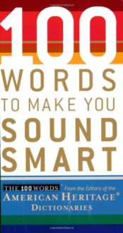 100 Words To Make You Sound Smart - American Heritage Dictionaries, American Heritage Dictionaries