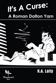 It's a Curse: A Roman Dalton Yarn - K.A. Laity