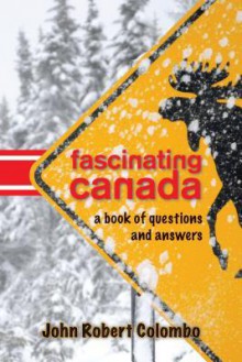 Fascinating Canada: A Book of Questions and Answers - John Robert Colombo
